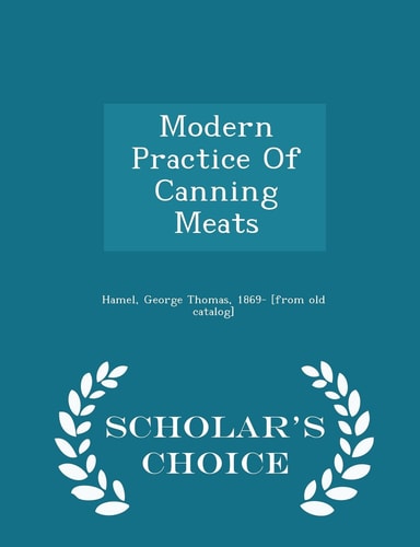 Modern Practice of Canning Meats - Scholar's Choice Edition