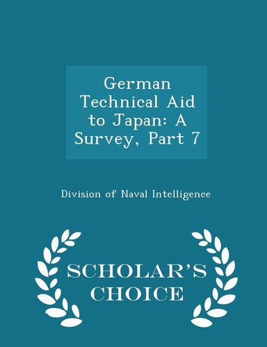 German Technical Aid to Japan A Survey, Part 7 - Scholar's Choice Edition