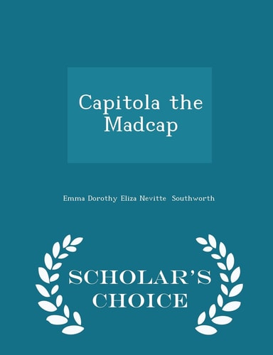 Capitola the Madcap - Scholar's Choice Edition