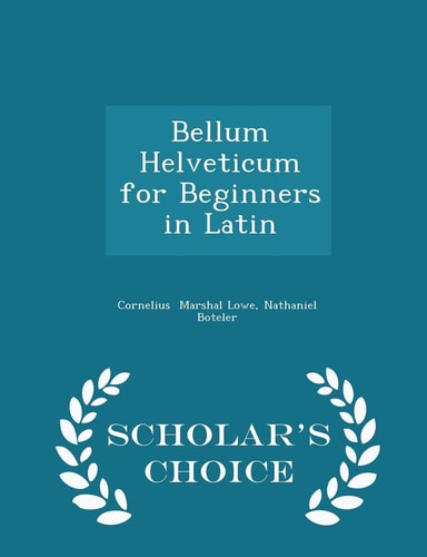 Bellum Helveticum for Beginners in Latin - Scholar's Choice Edition