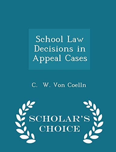 School Law Decisions in Appeal Cases - Scholar's Choice Edition