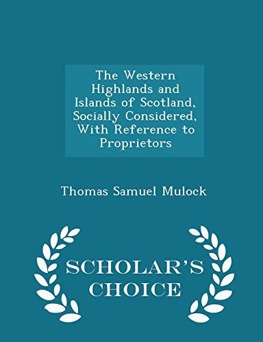 The Western Highlands and Islands of Scotland, Socially Considered, with Reference to Proprietors - Scholar's Choice Edition