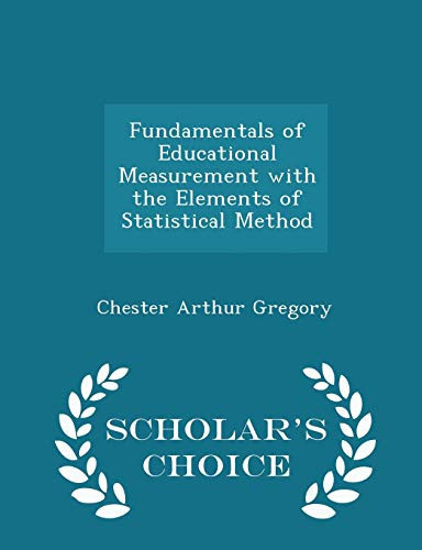Fundamentals of Educational Measurement with the Elements of Statistical Method - Scholar's Choice Edition