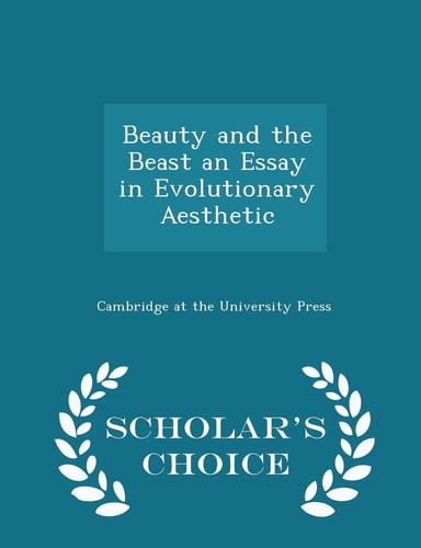 Beauty and the Beast: An Essay in Evolutionary Aesthetic - Scholar's Choice Edition