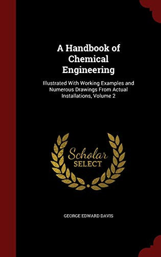 A Handbook of Chemical Engineering Illustrated With Working Examples and Numerous Drawings From Actual Installations, Volume 2
