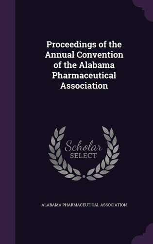 Proceedings of the Annual Convention of the Alabama Pharmaceutical Association