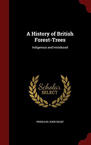 A History of British Forest-Trees Indigenous and Introduced