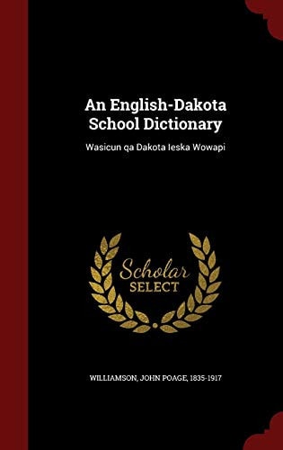 An English-Dakota School Dictionary Wasicun Qa Dakota Ieska Wowapi