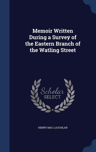 Memoir Written During a Survey of the Eastern Branch of the Watling Street