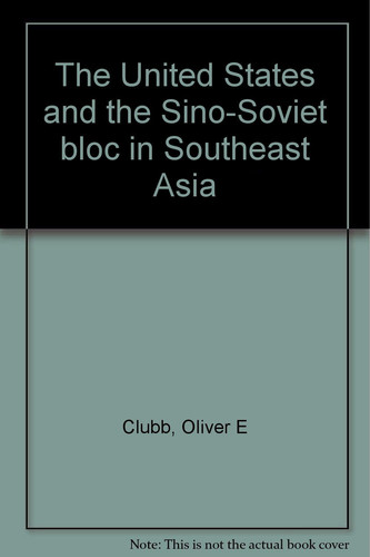 The United States and the Sino-Soviet bloc in Southeast Asia