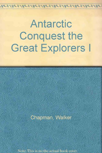 Antarctic Conquest the Great Explorers I