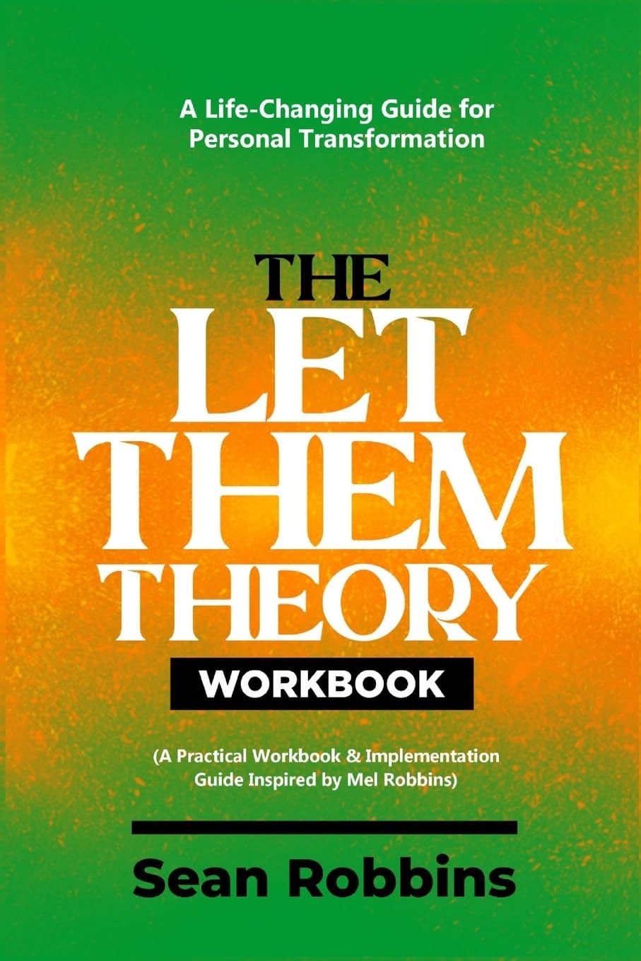 The Let Them Theory Workbook: A Life-Changing Guide for Personal Transformation