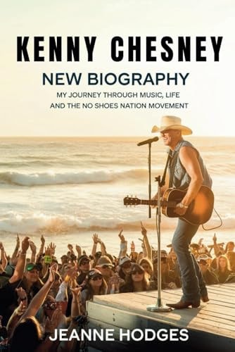Kenny Chesney: My Journey Through Music, Life, and the No Shoes Nation Movement