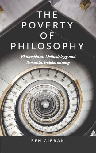The Poverty of Philosophy Philosophical Methodology and Semantic Indeterminacy