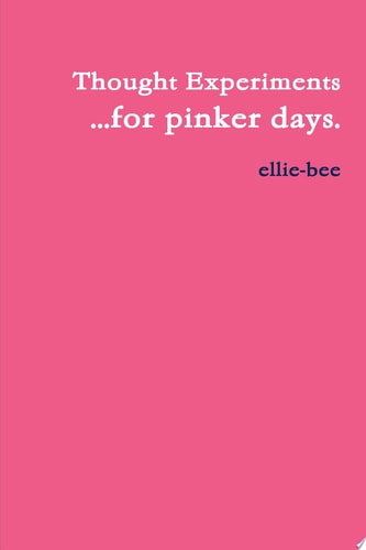Thought Experiments ...for pinker days.