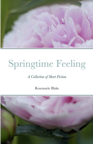 Springtime Feeling A Collection of Short Fiction