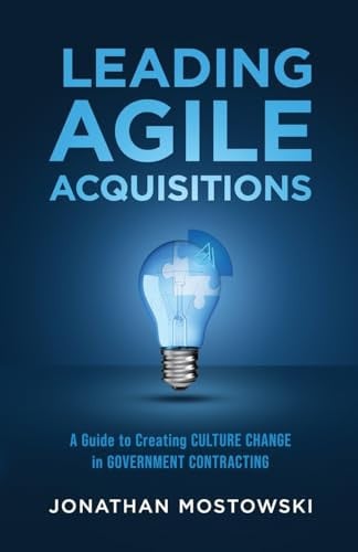 Leading Agile Acquisitions A Guide to Creating Culture Change in Government Contracting