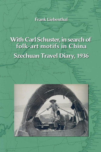 With Carl Schuster, in Search of Folk-art Motifs in China Szechuan Travel Diary, 1936