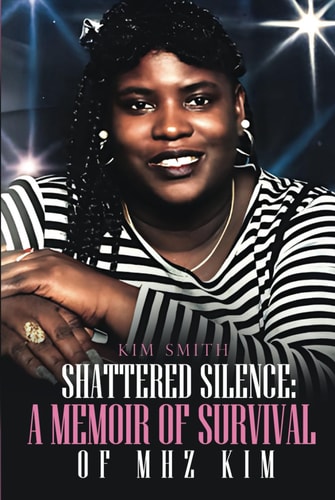 Shattered Silence: A Memoir of Survival of MHZ KIM