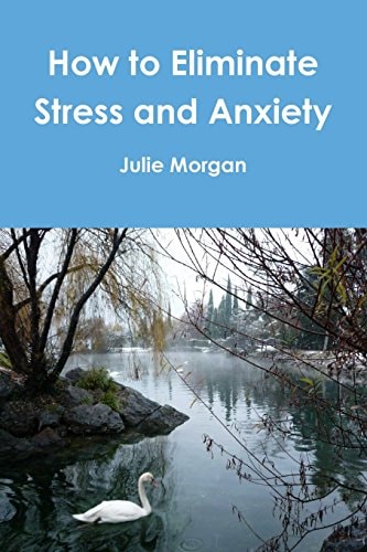 How to Eliminate Stress and Anxiety