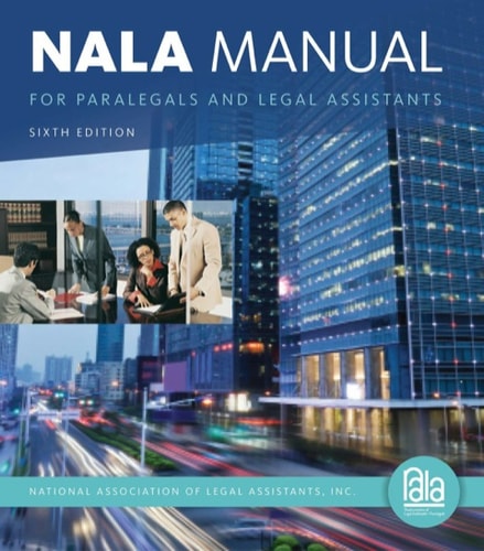 NALA Manual for Paralegals and Legal Assistants: A General Skills & Litigation Guide for Today's Professionals
