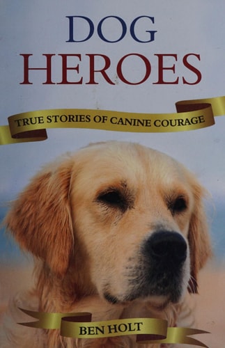 Dog heroes: true stories of canine courage