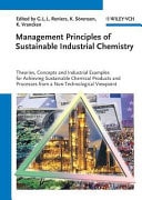 Management Principles of Sustainable Industrial Chemistry Theories, Concepts and Industrial Examples for Achieving Sustainable Chemical Products and Processes from a Non-technological Viewpoint