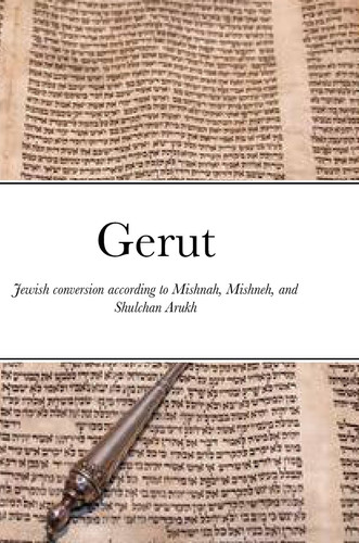 Gerut Jewish Conversion According to Mishnah, Misneh Torah, and Shulchan Arukh