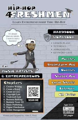 Hip-Hop 4 Freshmen The Self-Help Curriculum Teaching Entrepreneurship Thru Hip-Hop for Aspiring Music Artists and Entrepreneurs