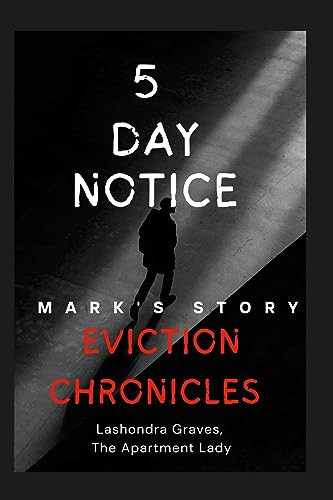 Eviction Chronicles: 5 Day Notice-Mark's Story Facing Adversity, Finding Hope