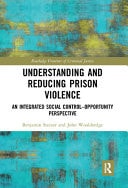 Understanding and Reducing Prison Violence An Integrated Social Control-opportunity Perspective