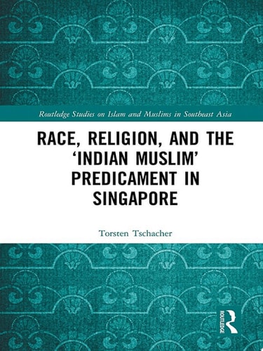 Race, Religion, and the ‘Indian Muslim’ Predicament in Singapore