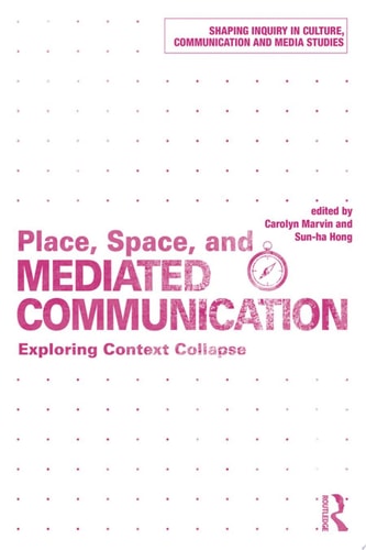 Place, Space, and Mediated Communication Exploring Context Collapse