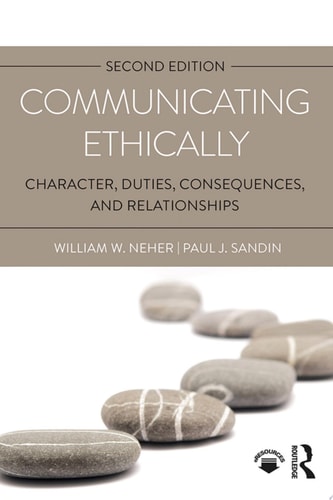 Communicating Ethically Character, Duties, Consequences, and Relationships