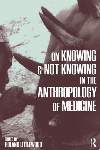 On Knowing and Not Knowing in the Anthropology of Medicine