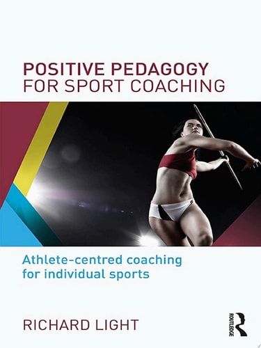 Positive Pedagogy for Sport Coaching Athlete-centred coaching for individual sports