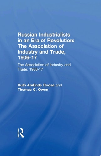Russian Industrialists in an Era of Revolution: The Association of Industry and Trade, 1906-17