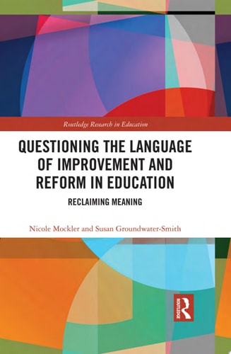 Questioning the Language of Improvement and Reform in Education Reclaiming Meaning