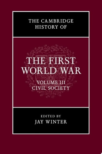 The Cambridge History of the First World War: Volume 3, Civil Society