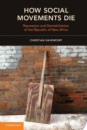 How Social Movements Die Repression and Demobilization of the Republic of New Africa