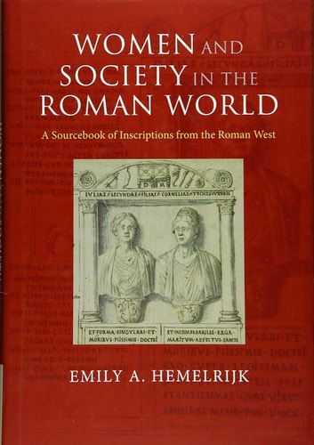 Women and Society in the Roman World A Sourcebook of Inscriptions from the Roman West