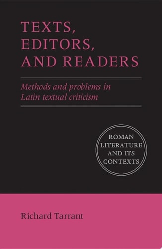 Texts, Editors, and Readers Methods and Problems in Latin Textual Criticism