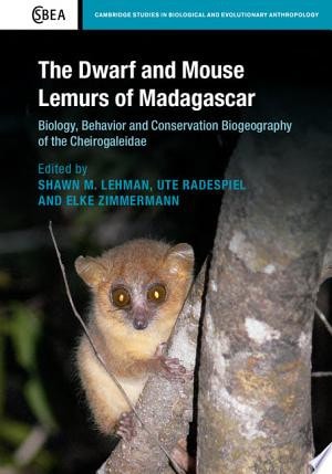The Dwarf and Mouse Lemurs of Madagascar Biology, Behavior and Conservation Biogeography of the Cheirogaleidae