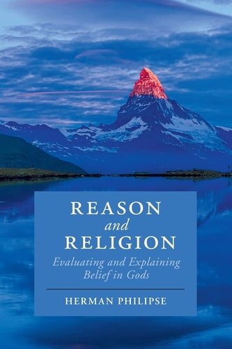 Reason and Religion Evaluating and Explaining Belief in Gods