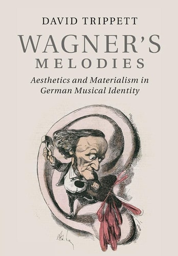 Wagner's Melodies Aesthetics and Materialism in German Musical Identity