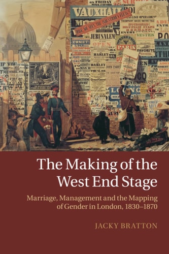 The Making of the West End Stage Marriage, Management and the Mapping of Gender in London, 1830-1870