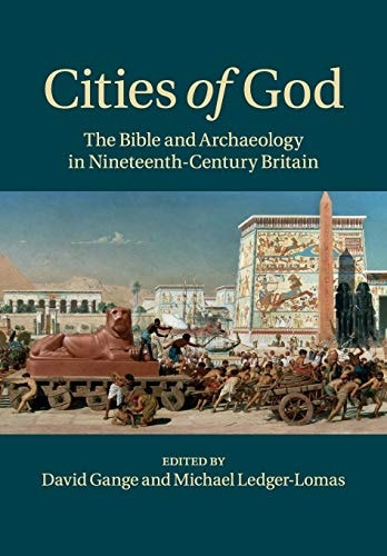 Cities of God The Bible and Archaeology in Nineteenth-Century Britain