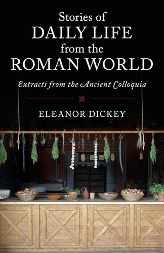 Stories of Daily Life from the Roman World Extracts from the Ancient Colloquia