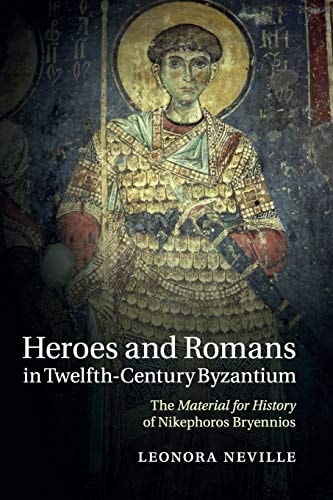 Heroes and Romans in Twelfth-Century Byzantium The Material for History of Nikephoros Bryennios