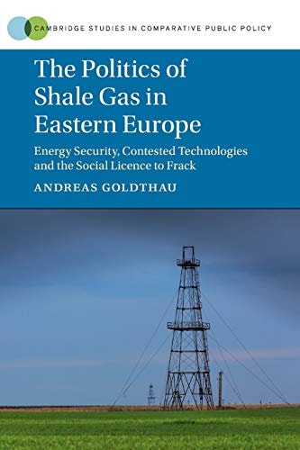 The Politics of Shale Gas in Eastern Europe Energy Security, Contested Technologies and the Social Licence to Frack